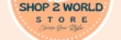 Shop 2 World